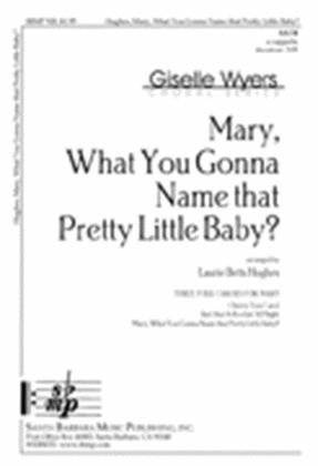 Mary, What You Gonna Name that Pretty Little Baby? - SATB Octavo