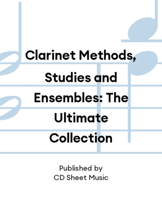 Book cover for Clarinet Methods, Studies and Ensembles: The Ultimate Collection