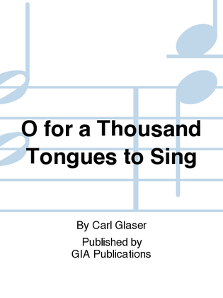 O for a Thousand Tongues to SIng