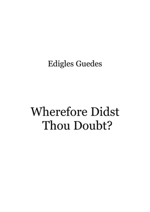 Wherefore Didst Thou Doubt?