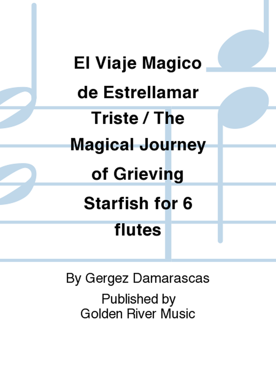 El Viaje Magico de Estrellamar Triste / The Magical Journey of Grieving Starfish for 6 flutes