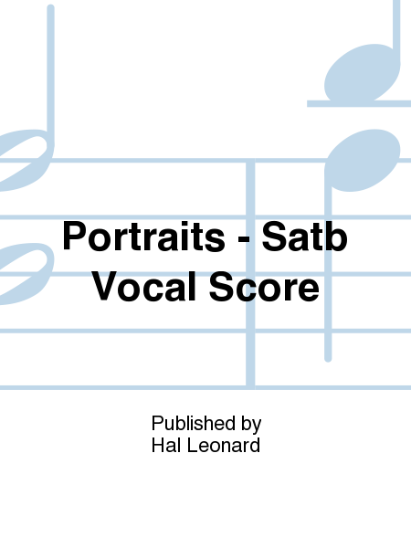 Portraits - Satb Vocal Score