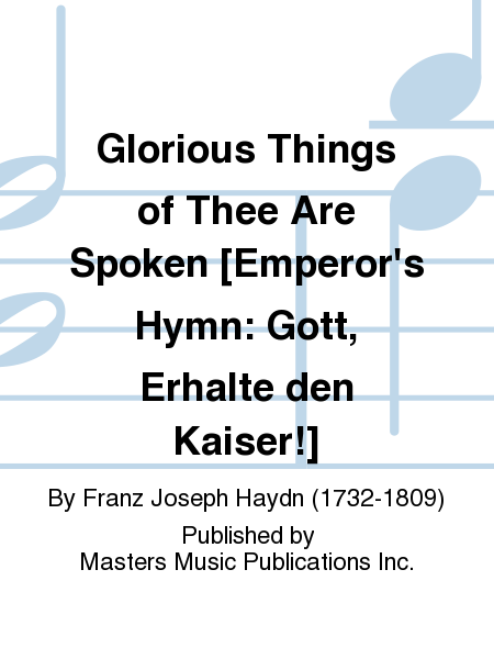 Glorious Things of Thee Are Spoken [Emperor's Hymn: Gott, Erhalte den Kaiser!]