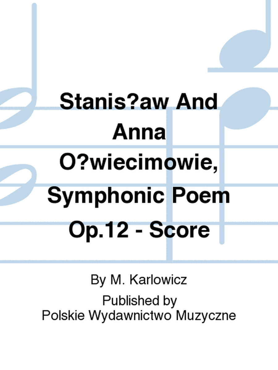 Stanis?aw And Anna O?wiecimowie, Symphonic Poem Op.12 - Score