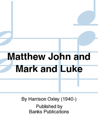 Matthew John and Mark and Luke