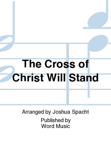 The Cross Of Christ Will Stand - CD ChoralTrax
