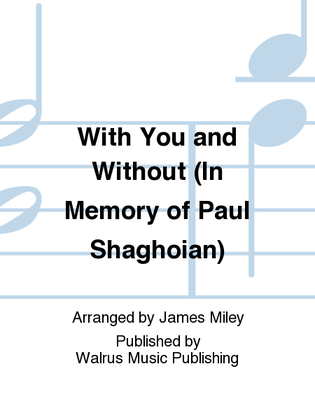 With You and Without (In Memory of Paul Shaghoian)