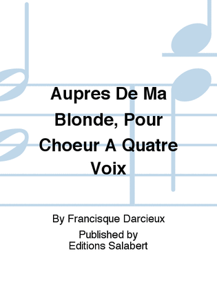 Aupres De Ma Blonde, Pour Choeur A Quatre Voix