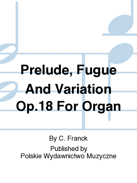 Prelude, Fugue And Variation Op.18 For Organ
