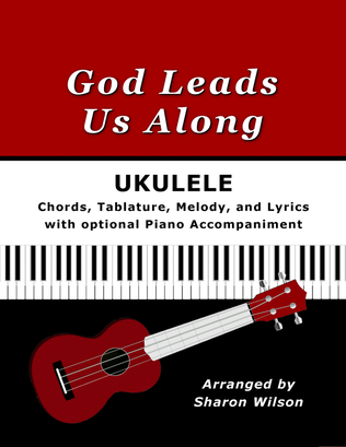 Book cover for God Leads Us Along for Ukulele (Chords, TAB, Melody, and Lyrics, optional Piano Accompaniment)
