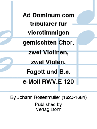 Ad Dominum com tribularer für vierstimmigen gemischten Chor, zwei Violinen, zwei Violen, Fagott und B.c. e-Moll RWV.E 120