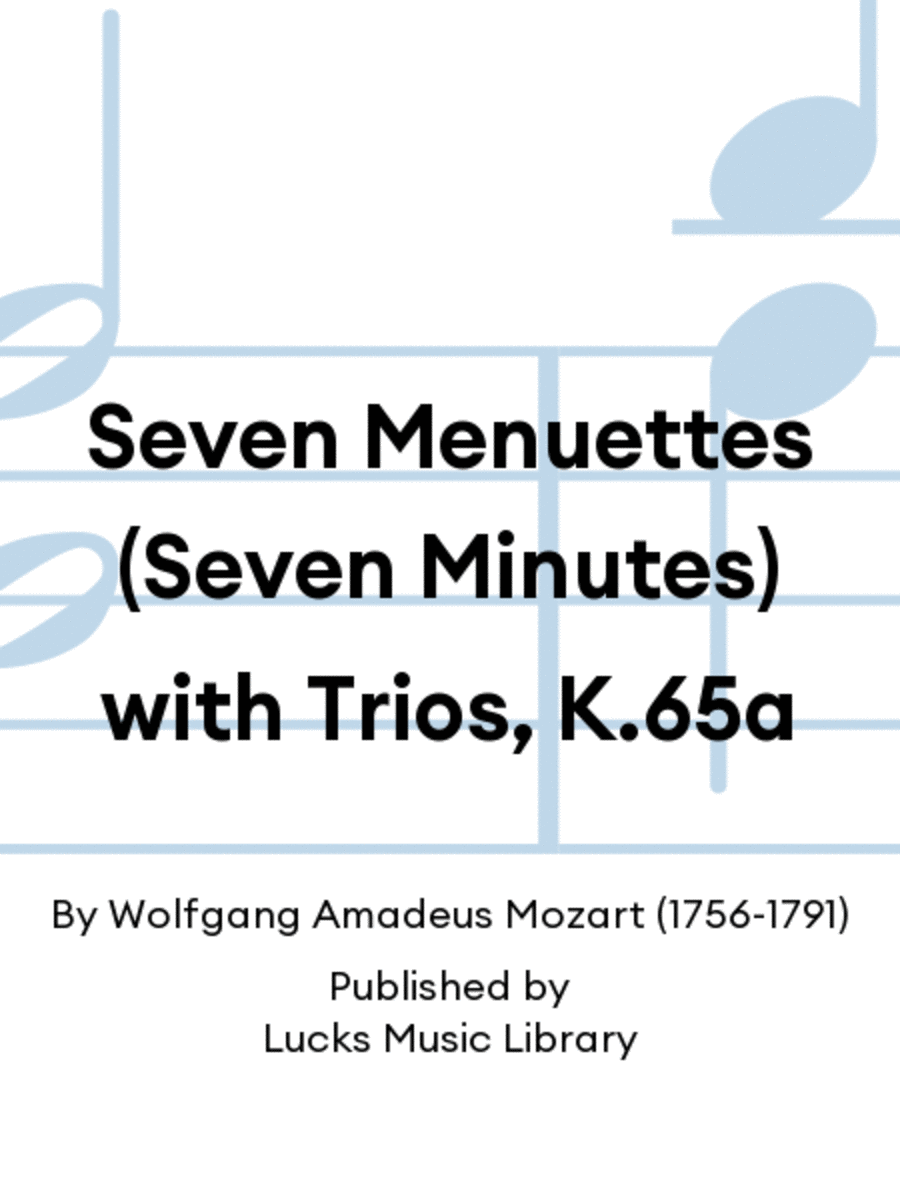 Seven Menuettes (Seven Minutes) with Trios, K.65a