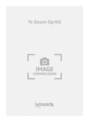 Te Deum Op103