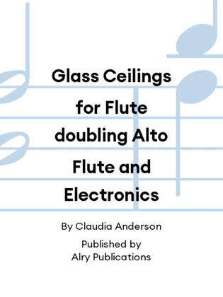 Book cover for Glass Ceilings for Flute doubling Alto Flute and Electronics