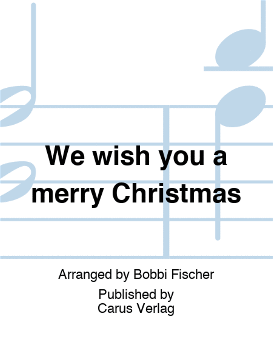 We wish you a merry Christmas