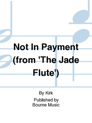Not In Payment (from 'The Jade Flute')