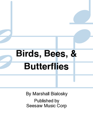 Birds, Bees, & Butterflies