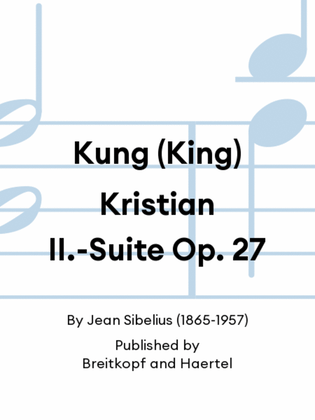 Kung (King) Kristian II.-Suite Op. 27