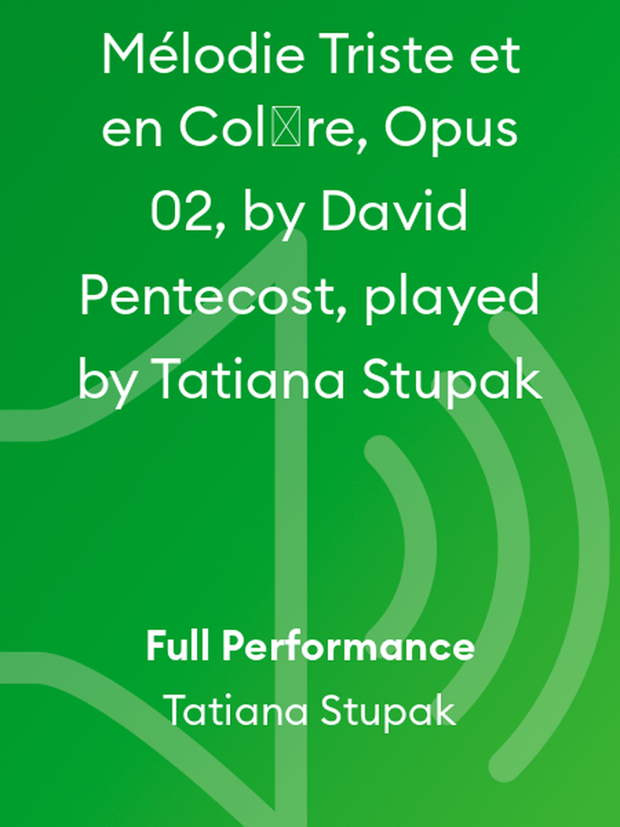 Mélodie Triste et en Colѐre, Opus 02, by David Pentecost, played by Tatiana Stupak
