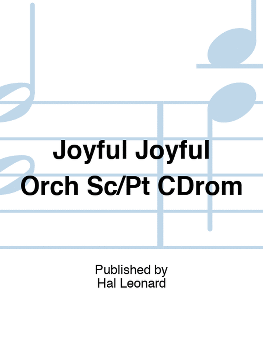Joyful Joyful Orch Sc/Pt CDrom