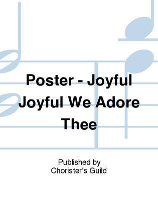 Poster - Joyful Joyful We Adore Thee