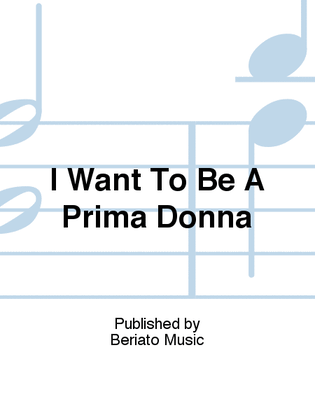 I Want To Be A Prima Donna