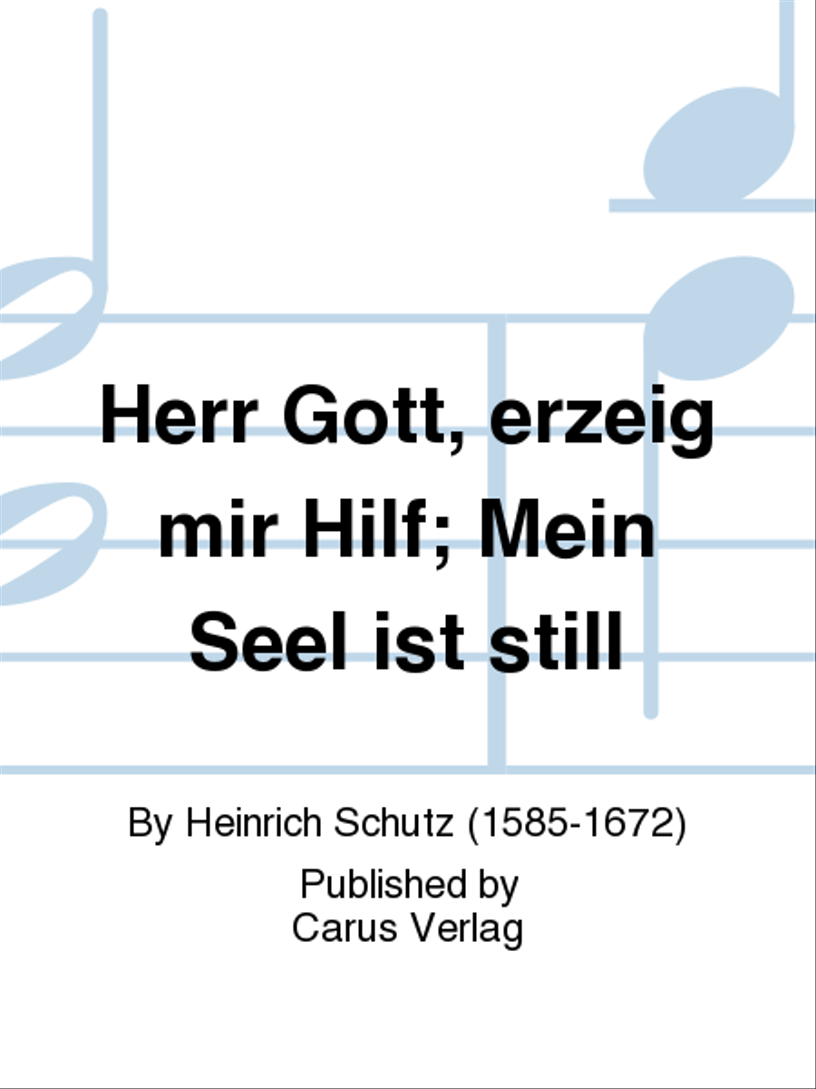 Herr Gott, erzeig mir Hilf; Mein Seel ist still