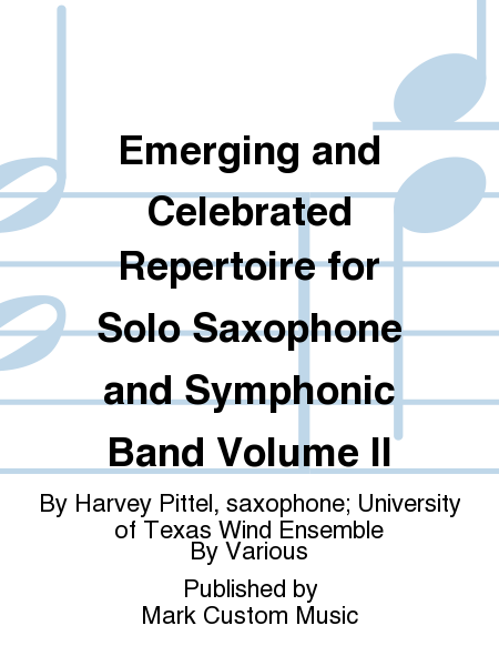 Emerging and Celebrated Repertoire for Solo Saxophone and Symphonic Band Volume II