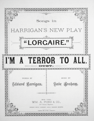 Songs in Harrigan's New Play, "Lorgaire." I'm a Terror To All