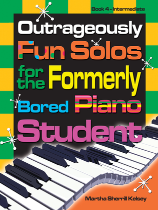 Book cover for Outrageously Fun Solos for the Formerly Bored Piano Student - Book 4, Int