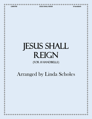 Jesus Shall Reign (for 8 handbells) - Score Only