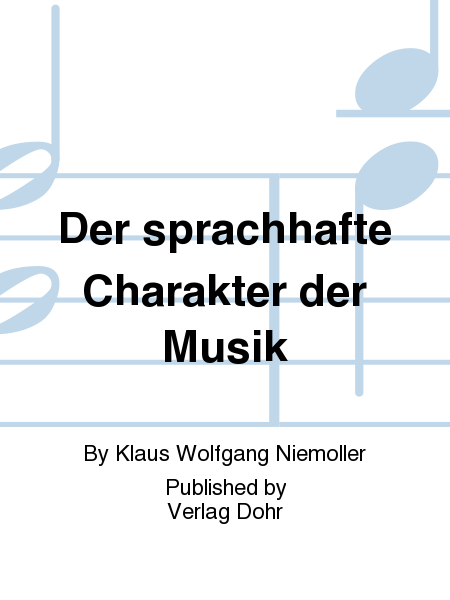 Der sprachhafte Charakter der Musik (Erweiterte Auflage aus Anlass des 80. Geburtstages des Verfassers)