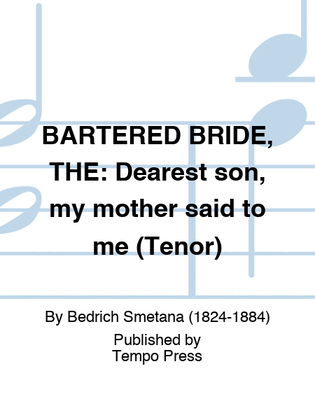 BARTERED BRIDE, THE: Dearest son, my mother said to me (Tenor)