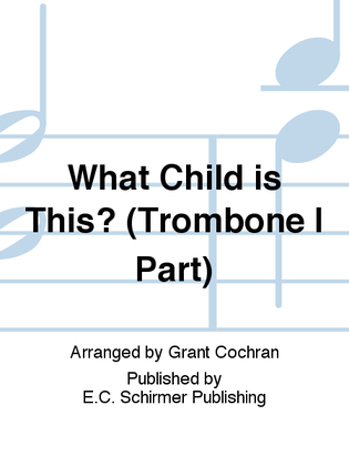 What Child is This? (Trombone I Part)