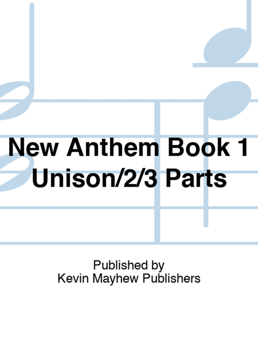 New Anthem Book 1 Unison/2/3 Parts