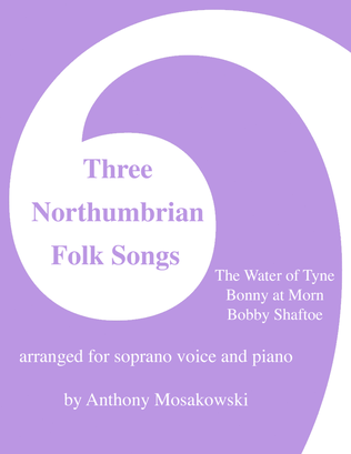 Three Northumbrian Folk Songs for Soprano Voice and Piano