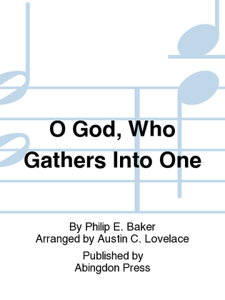 O God, Who Gathers Into One