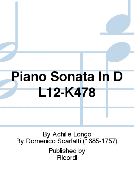 Piano Sonata In D L12-K478 by Domenico Scarlatti Piano Solo - Sheet Music