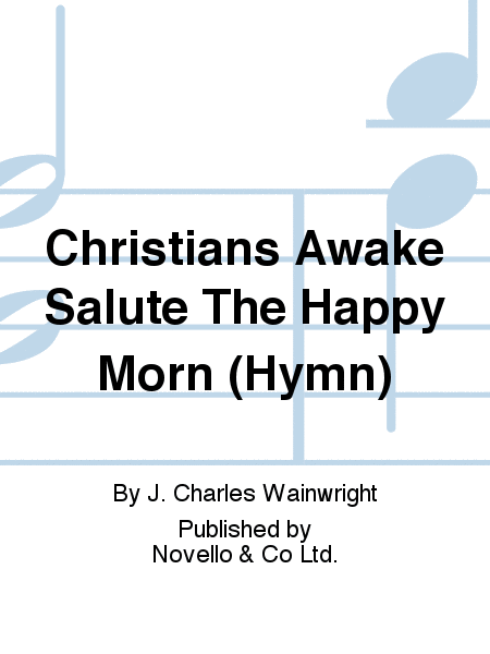 Christians Awake Salute The Happy Morn (Hymn)