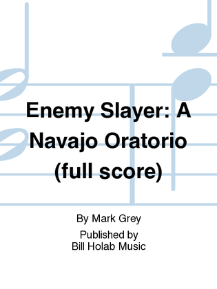 Enemy Slayer: A Navajo Oratorio (full score)
