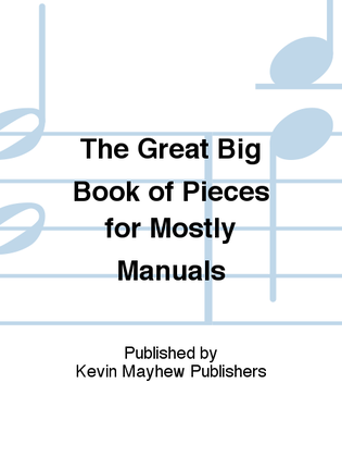 The Great Big Book of Pieces for Mostly Manuals