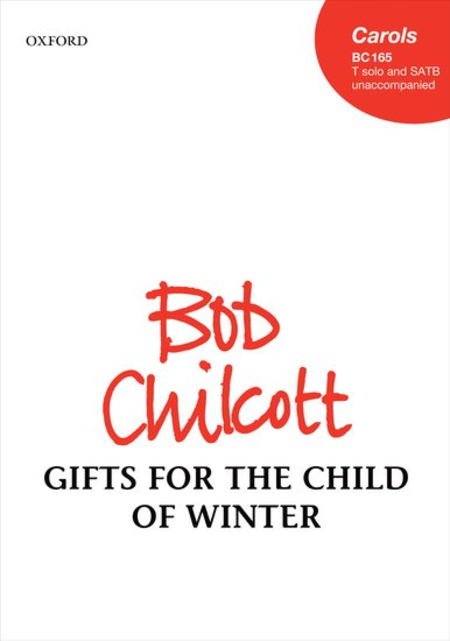 Bob Chilcott : Gifts for the Child of Winter