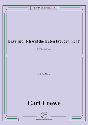 Loewe-Brautlied Ich will die lauten Freuden nicht,in G flat Major,for Voice and Piano