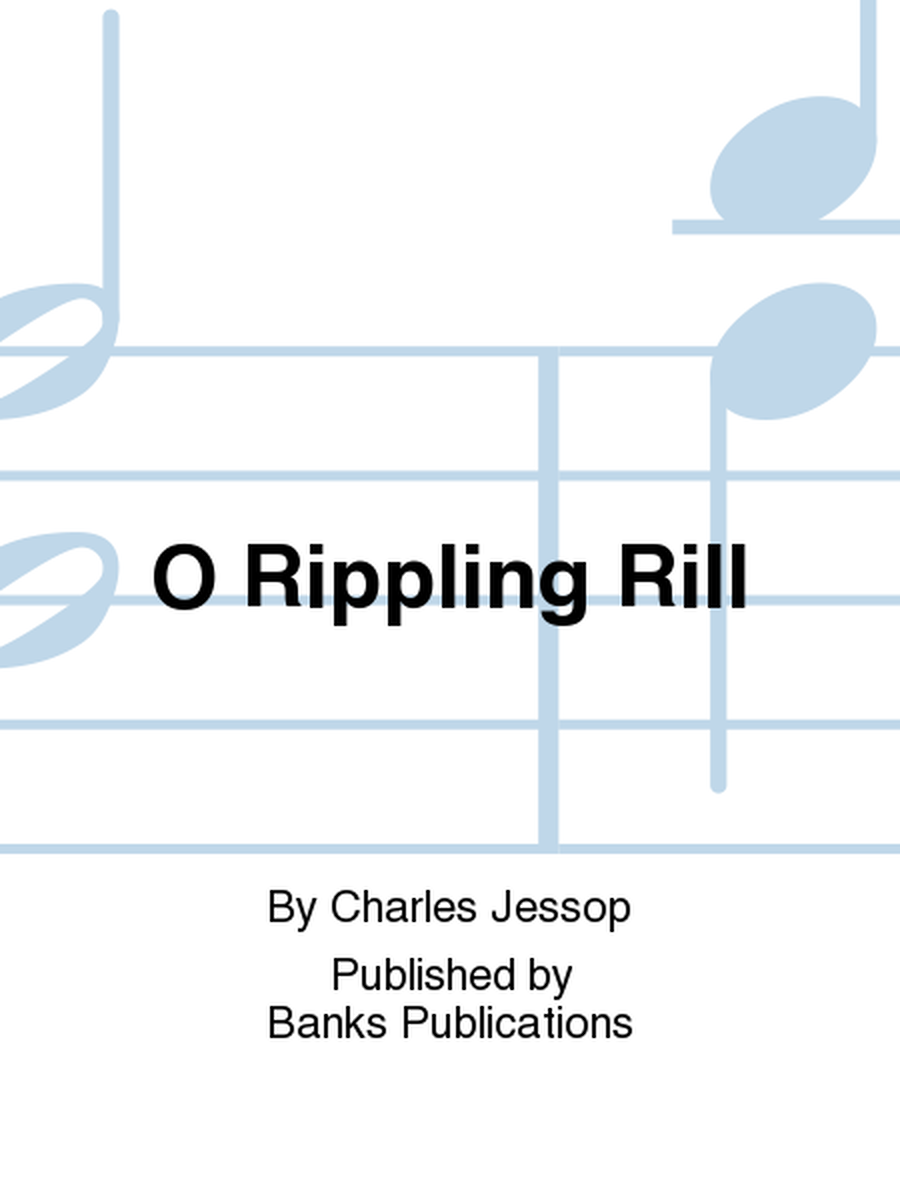 O Rippling Rill