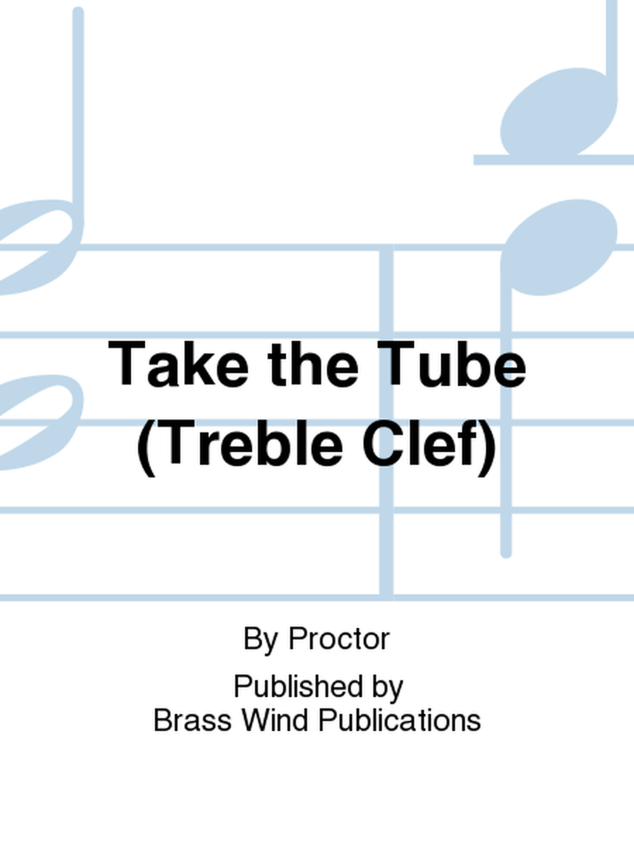 Take the Tube (Treble Clef)