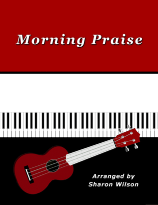 Book cover for Morning Praise for Ukulele (Chords, TAB, Melody, and Lyrics with optional Piano Accompaniment)