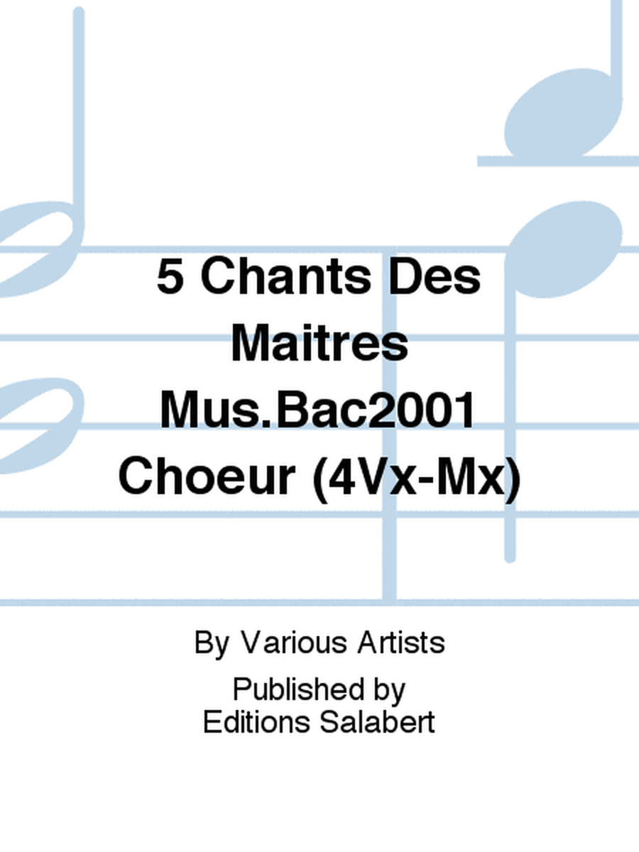 5 Chants Des Maitres Mus.Bac2001 Choeur (4Vx-Mx)