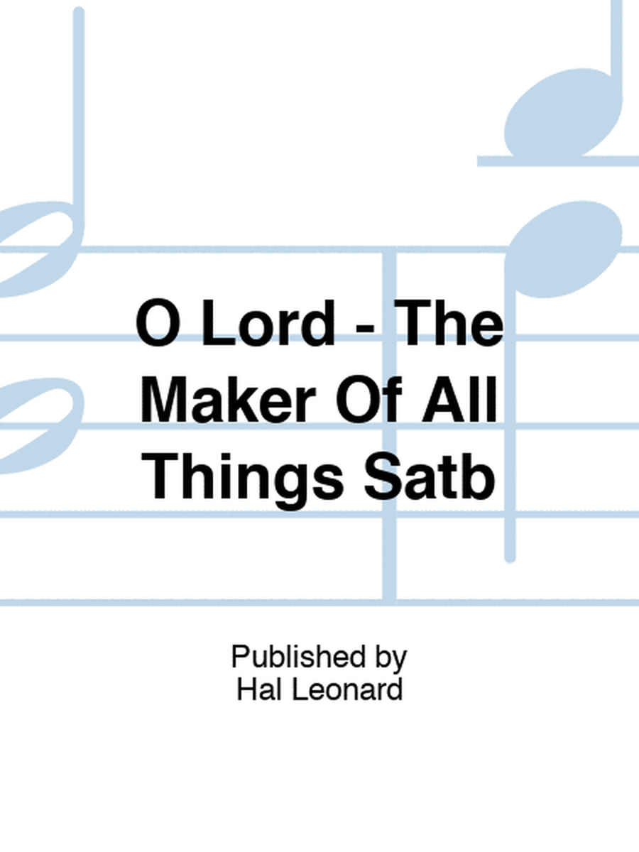 O Lord - The Maker Of All Things Satb