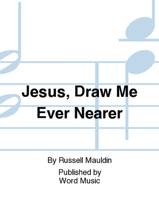 Jesus, Draw Me Ever Nearer - CD ChoralTrax