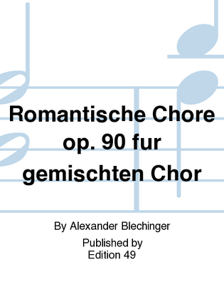 Romantische Chore op. 90 fur gemischten Chor